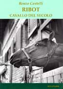 Renzo Castelli Ribot. Cavallo del secolo immagine non disponibile