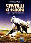 Mario Luraschi Cavalli a scuola - i segreti di un grande addestratore immagine non disponibile