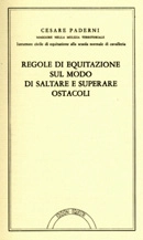 Cesare Paderni Cesare Paderni - Regole di equitazione sul modo di saltare e superare gli ostacoli immagine non disponibile