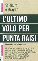 Francesco Terracina L'ultimo volo per Punta Raisi. Sciagura o strage? immagine non disponibile