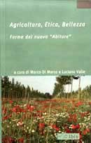 a cura di Marco Di Marco, Luciano Valle - Agricoltura, etica, bellezza