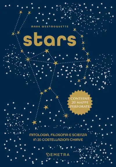  - Stars. Mitologia, filosofia e scienza in 20 costellazioni chiave