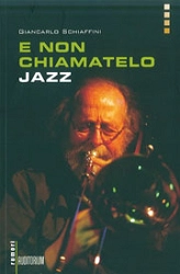Giancarlo Schiaffini - E non chiamatelo Jazz