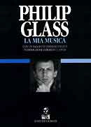 Philip Glass - Philip Glass. La mia musica