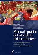 A.A.V.V. - Manuale pratico del viticoltore e del cantiniere