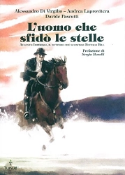 Alessandro Di Virgilio, Andrea Laprovitera, Davide Pascutti - L'uomo che sfidò le stelle. Augusto Imperiali, il buttero che sconfisse Buffalo Bill