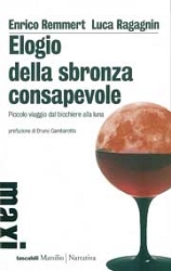 Enrico Remmert, Luca Ragagnin - Elogio della sbronza consapevole