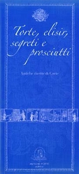 a cura di Alberto Cenci e Patrizia Cremonini - Torte, elisir, segreti e prosciutti