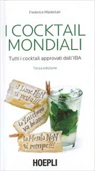 Federico Mastellari - I cocktail mondiali. Tutti i cocktail approvati dall'IBA