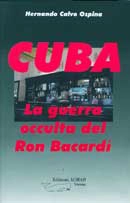 Hernando Calvo Ospina - Cuba la guerra occulta del Ron Bacardì