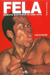 Carlos Moore - Fela questa bastarda di una vita