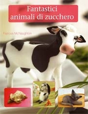 Frances McNaughton - Fantastici animali di zucchero