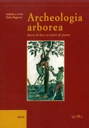 Isabella e Livio Dalla Ragione - Archeologia arborea. Diario di due cercatori di piante