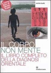 Michio Kushi Il corpo non mente. Il libro completo della diagnosi orientale immagine non disponibile
