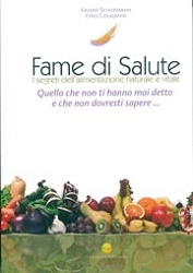Ariane Schurmann, Cino Colajanni Fame di salute - i segreti dell'alimentazione naturale e vitale immagine non disponibile