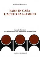 Benedetto Benedetti - Fare in casa l'aceto balsamico