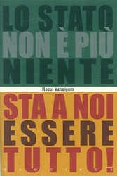 Raoul Vaneigem Lo stato non è più niente, sta a noi essere tutto! immagine non disponibile