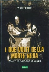 Walter Basso I due volti della morte nera - morire di carbone in Belgio immagine non disponibile