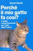 Sarah Heath - Perchè il mio gatto fa così ?