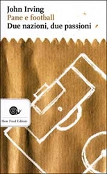John Irving Pane e football. Due nazioni, due passioni immagine non disponibile