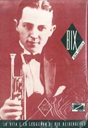 Aldo Lastella - Bix - la vita e la leggenda di Bix Beiderbecke