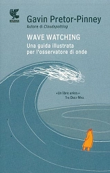 Gavin Pretor-Pinney - Wave Watching - una guida illustrata per l'osservatore di onde