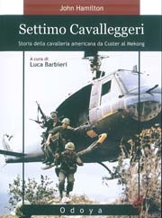 John Hamilton - Settimo cavalleggeri - storia della cavalleria americana da Custer al Mekong