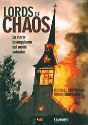 Michael Moynihan, Didrik Søderlind - Lords of chaos la storia insanguinata del metal satanico