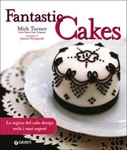 Mich Turner - Fantastic Cakes. La regina del cakedesign svela i suoi segreti