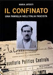 Maria Jatosti Il confinato - una famiglia nell'Italia fascista immagine non disponibile