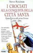 Steven Runciman - I crociati alla conquista della città santa