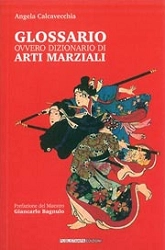 Angela Calcavecchia Glossario ovvero dizionario di arti marziali immagine non disponibile