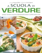 a cura di Francesca Badi, consulenza di Licia Cagnoni - A scuola di verdure