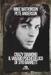 Mike Watkinson, Pete Anderson - Crazy Diamond il viaggio psichedelico di Syd Barrett