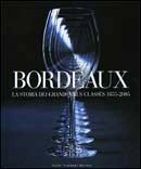 AA .VV. - Bordeaux. La storia dei Grands Crus Classés 1855-2005