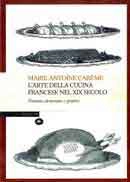 Marie Antoine Careme - L’arte della cucina francese nel XIX secolo