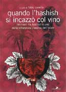 a cura di Fabio Zanello Quando l'hashish si incazzò col vino immagine non disponibile