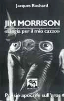 Jacques Rochard - Jim Morrison - Elegia per il mio cazzo