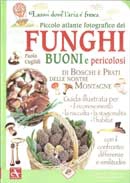 Paolo Cugildi - Funghi buoni e pericolosi - piccolo atlante fotografico