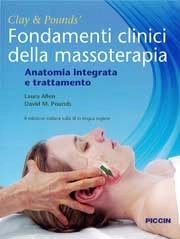 James H.Clay, David M.Pounds Fondamenti clinici della massoterapia. Anatomia integrata e trattamento immagine non disponibile