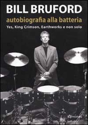 Bruford Bill - Bill Bruford. Autobiografia alla batteria.