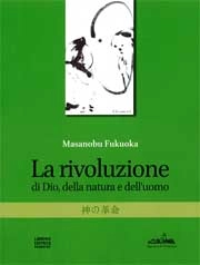 Masanobu Fukuoka La rivoluzione di Dio, della natura e dell'uomo immagine non disponibile