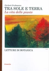 Gerbert Grohmann - Tra sole e terra - la vita delle piante