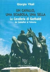 Giorgio Vitali - Un cavallo, una sciabola, una sella - la cavalleria di Garibaldi