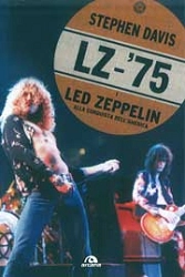 Stephen Davis - LZ - '75 i Led Zeppelin alla conquista dell'America