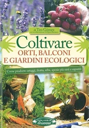 Teo Gomez con la collaborazione di Quico Barranco - Coltivare orti, balconi e giardini ecologici