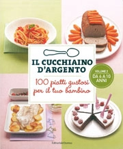 A.A.V.V. - Il cucchiaino d'argento 100 piatti gustosi per il tuo bambino