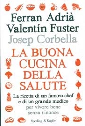 Ferran Adrià, Valentin Fuster, Josep Corbella - La buona cucina della salute