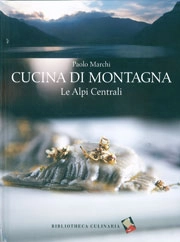 Paolo Marchi - Cucina di montagna - le Alpi Centrali