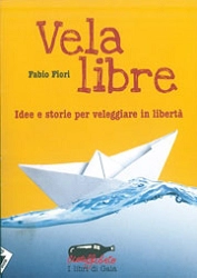 Fabio fiori Vela libre - idee e storie per veleggiare in libertà immagine non disponibile